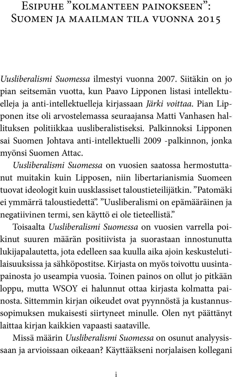Pian Lipponen itse oli arvostelemassa seuraajansa Matti Vanhasen hallituksen politiikkaa uusliberalistiseksi.