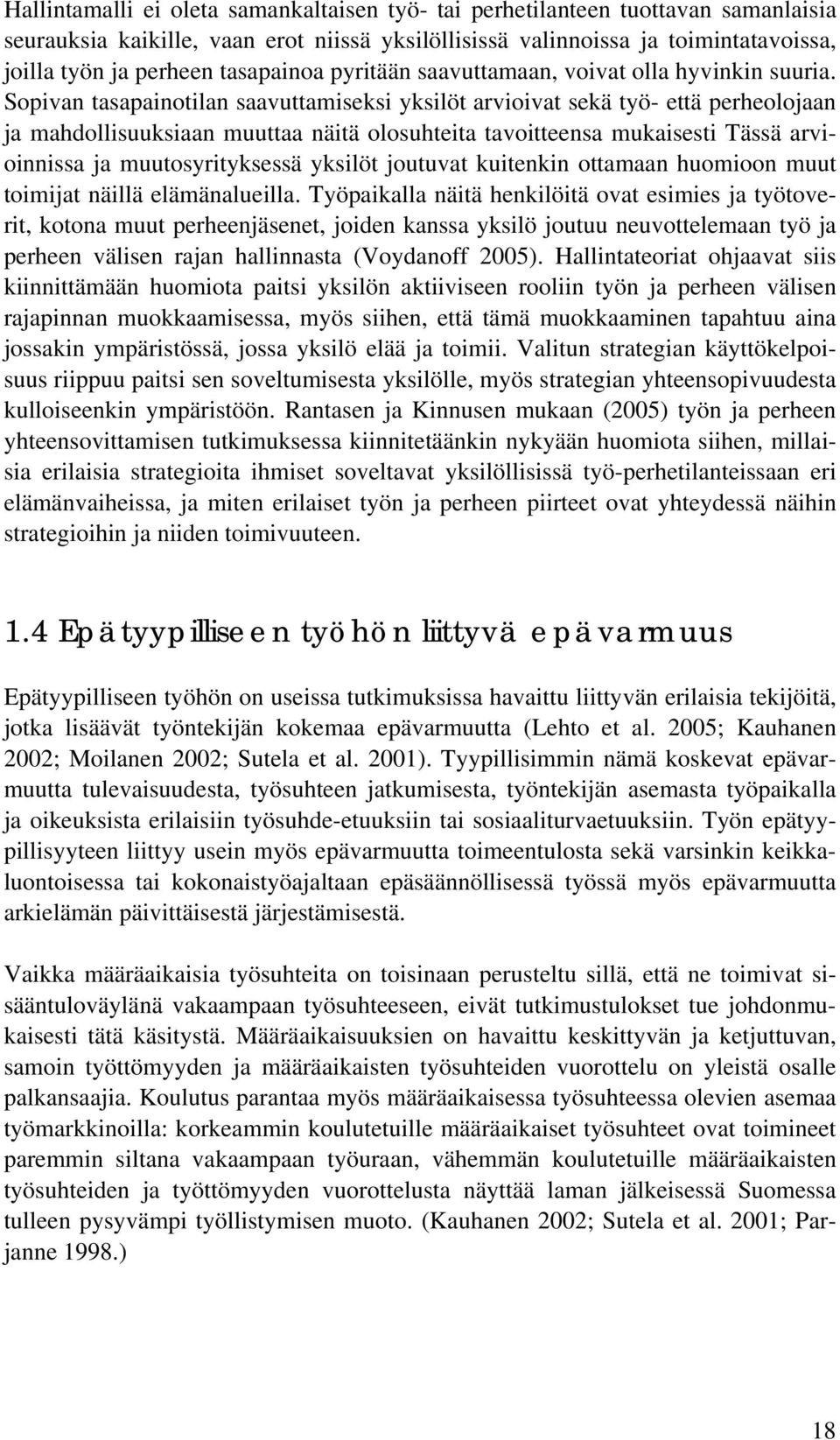 Sopivan tasapainotilan saavuttamiseksi yksilöt arvioivat sekä työ- että perheolojaan ja mahdollisuuksiaan muuttaa näitä olosuhteita tavoitteensa mukaisesti Tässä arvioinnissa ja muutosyrityksessä