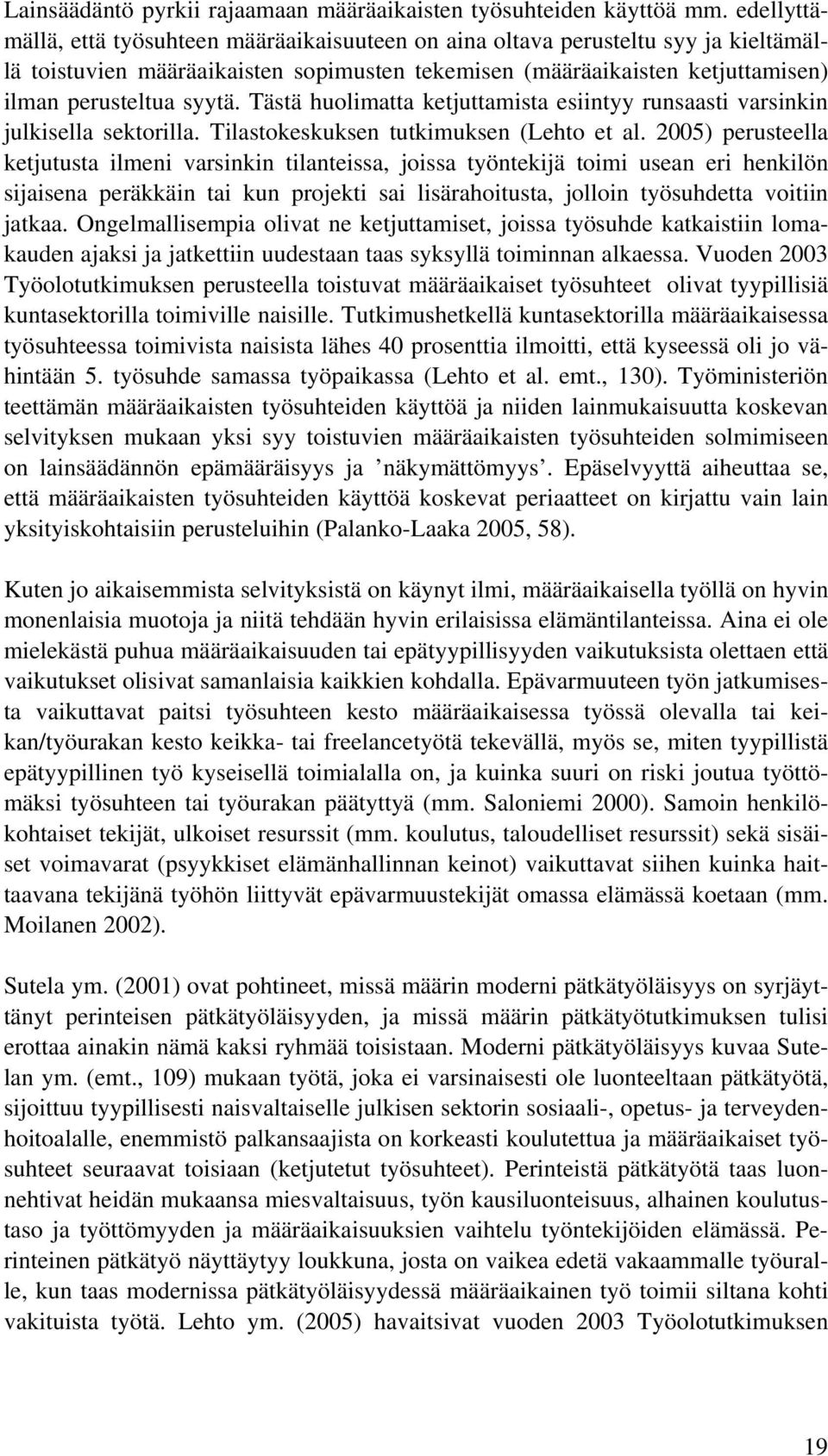 Tästä huolimatta ketjuttamista esiintyy runsaasti varsinkin julkisella sektorilla. Tilastokeskuksen tutkimuksen (Lehto et al.