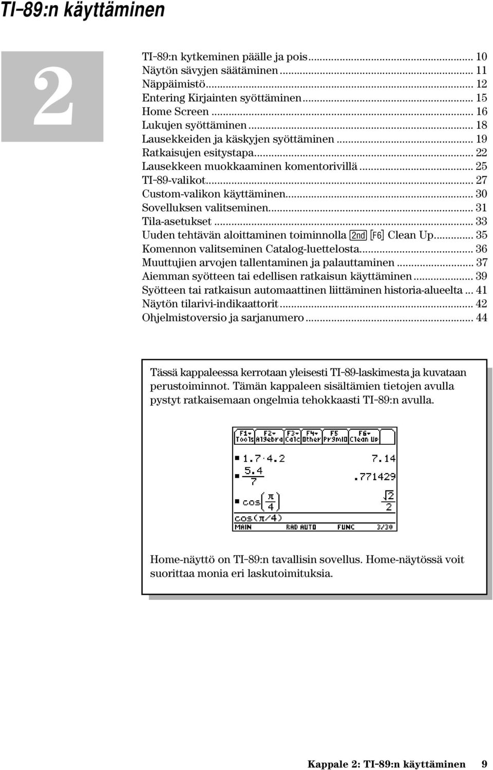 .. 31 Tila-asetukset... 33 Uuden tehtävän aloittaminen toiminnolla 2 ˆ Clean Up... 35 Komennon valitseminen Catalog-luettelosta... 36 Muuttujien arvojen tallentaminen ja palauttaminen.