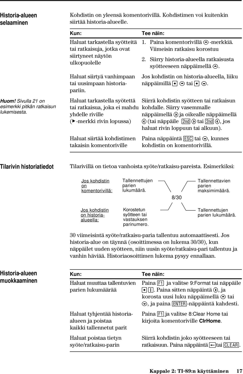 Haluat tarkastella syötettä tai ratkaisua, joka ei mahdu yhdelle riville (ú -merkki rivin lopussa) Haluat siirtää kohdistimen takaisin komentoriville Tee näin: 1. Paina komentorivillä C -merkkiä.