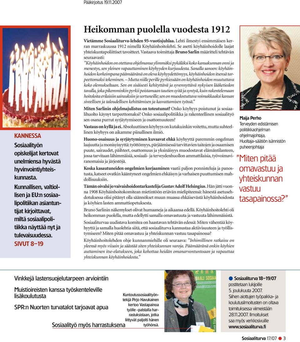 sivut 8 19 kuva: Arto Vuohelainen Heikomman puolella vuodesta 1912 Vietämme Sosiaaliturva-lehden 95-vuotisjuhlaa. Lehti ilmestyi ensimmäisen kerran marraskuussa 1912 nimellä Köyhäinhoitolehti.