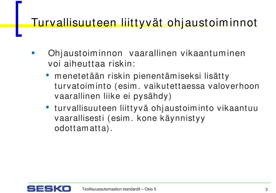 vaikutettaessa valoverhoon vaarallinen liike ei pysähdy) turvallisuuteen liittyvä