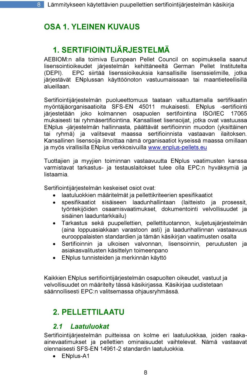 EPC siirtää lisenssioikeuksia kansallisille lisenssielimille, jotka järjestävät ENplussan käyttöönoton vastuumaissaan tai maantieteellisillä alueillaan.