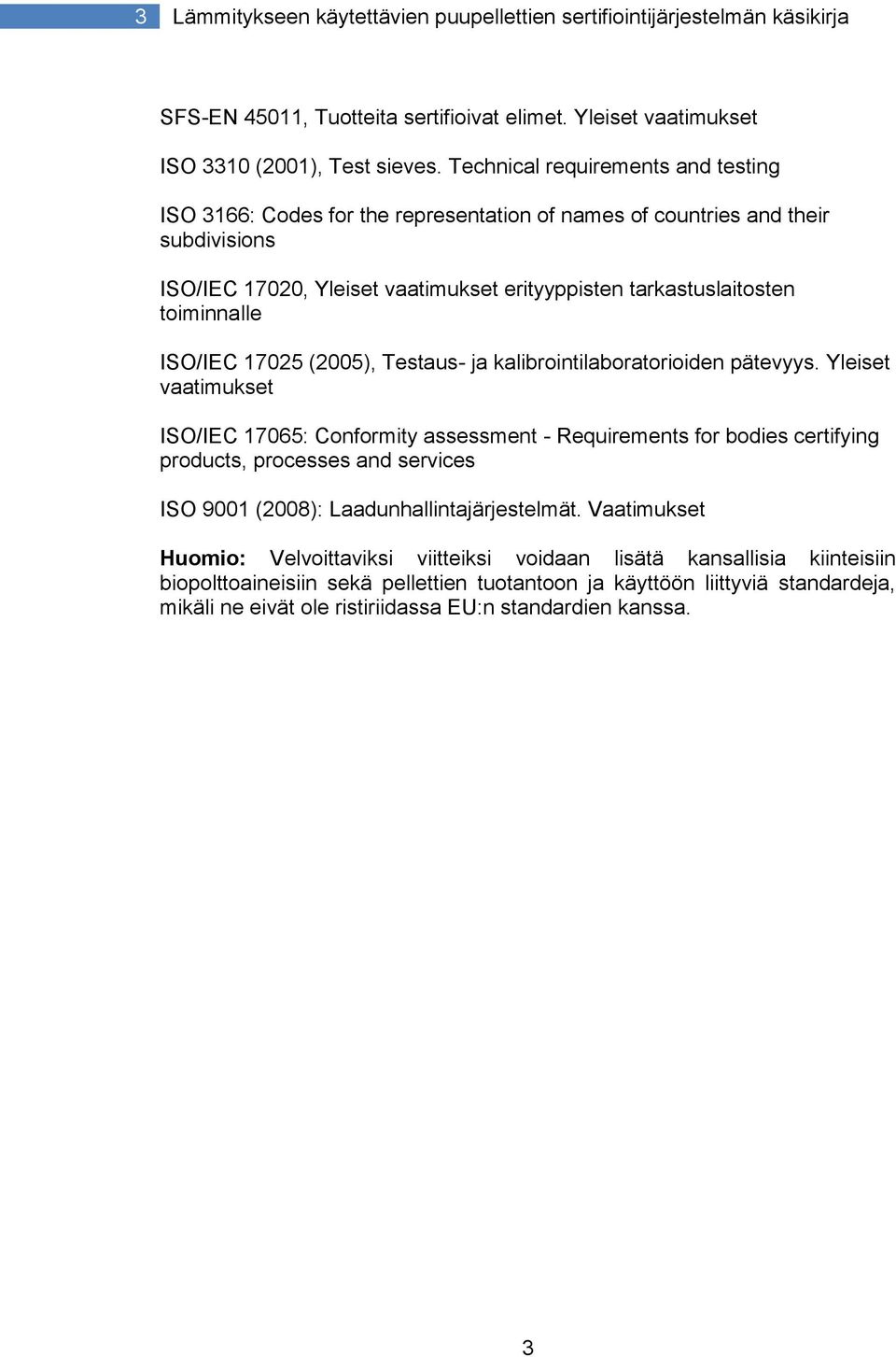 ISO/IEC 17025 (2005), Testaus- ja kalibrointilaboratorioiden pätevyys.