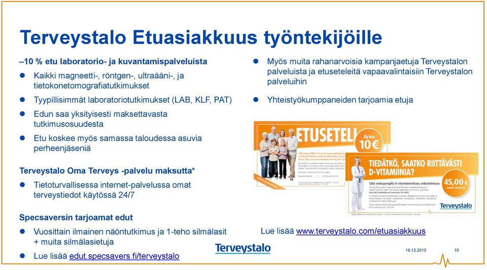 etuseteleitä vapaavalintaisiin Terveystalon palveluihin Yhteistyökumppaneiden tarjoamia etuja Terveystalo Oma Terveys -palvelu maksutta* Tietoturvallisessa internet-palvelussa omat terveystiedot