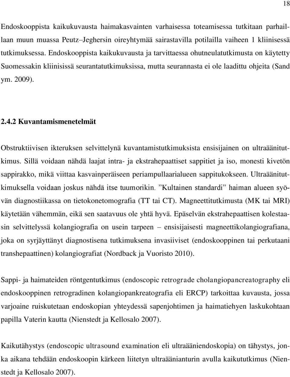 2 Kuvantamismenetelmät Obstruktiivisen ikteruksen selvittelynä kuvantamistutkimuksista ensisijainen on ultraäänitutkimus.