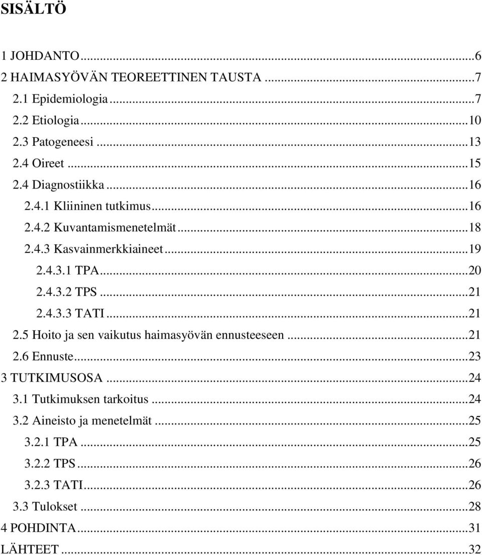.. 21 2.4.3.3 TATI... 21 2.5 Hoito ja sen vaikutus haimasyövän ennusteeseen... 21 2.6 Ennuste... 23 3 TUTKIMUSOSA... 24 3.