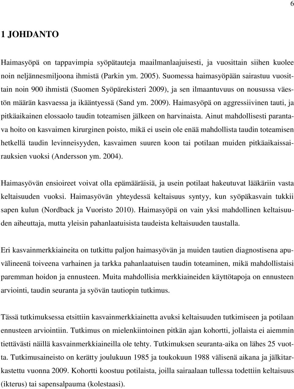 Ainut mahdollisesti parantava hoito on kasvaimen kirurginen poisto, mikä ei usein ole enää mahdollista taudin toteamisen hetkellä taudin levinneisyyden, kasvaimen suuren koon tai potilaan muiden