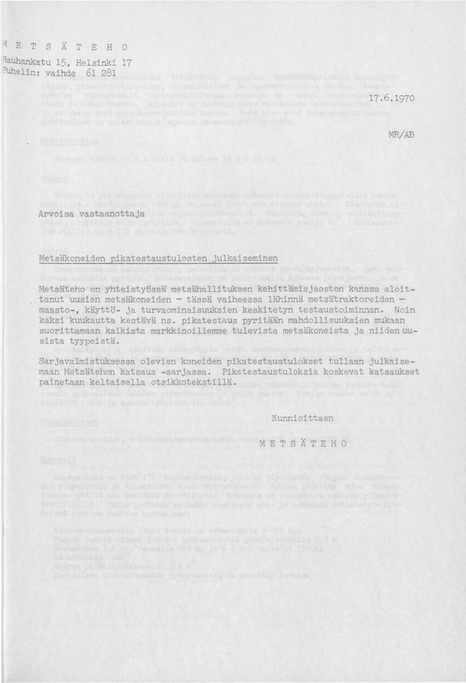 1970 MR/AB Arvoisa vastaanottaja Metsäkoneiden pikatestaustulosten julkaiseminen Metsäteho on yhteistyössä metsähallituksen kehittämisjaoston k~nssa aloittanut uusien metsäkoneiden -