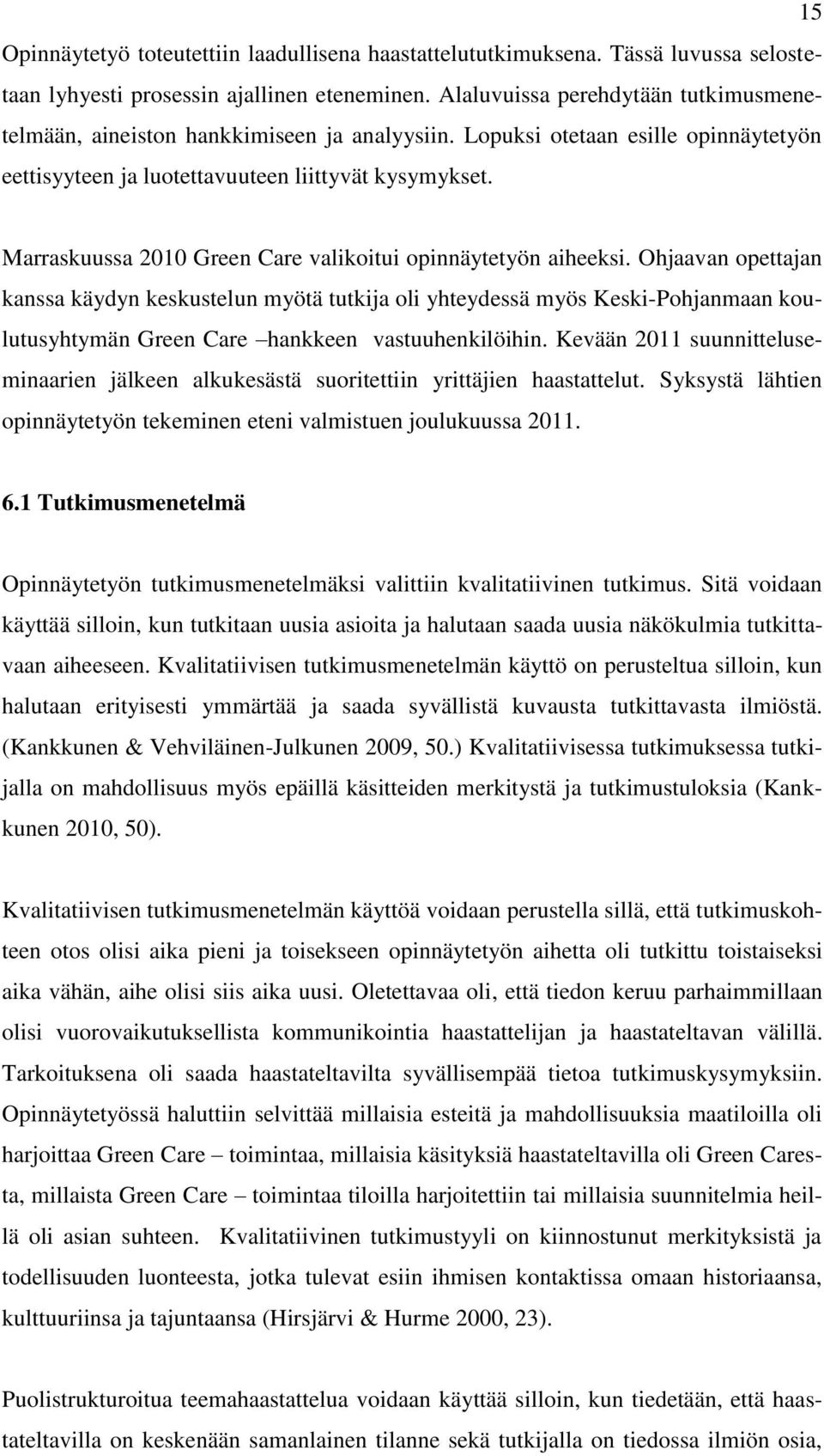 Marraskuussa 2010 Green Care valikoitui opinnäytetyön aiheeksi.