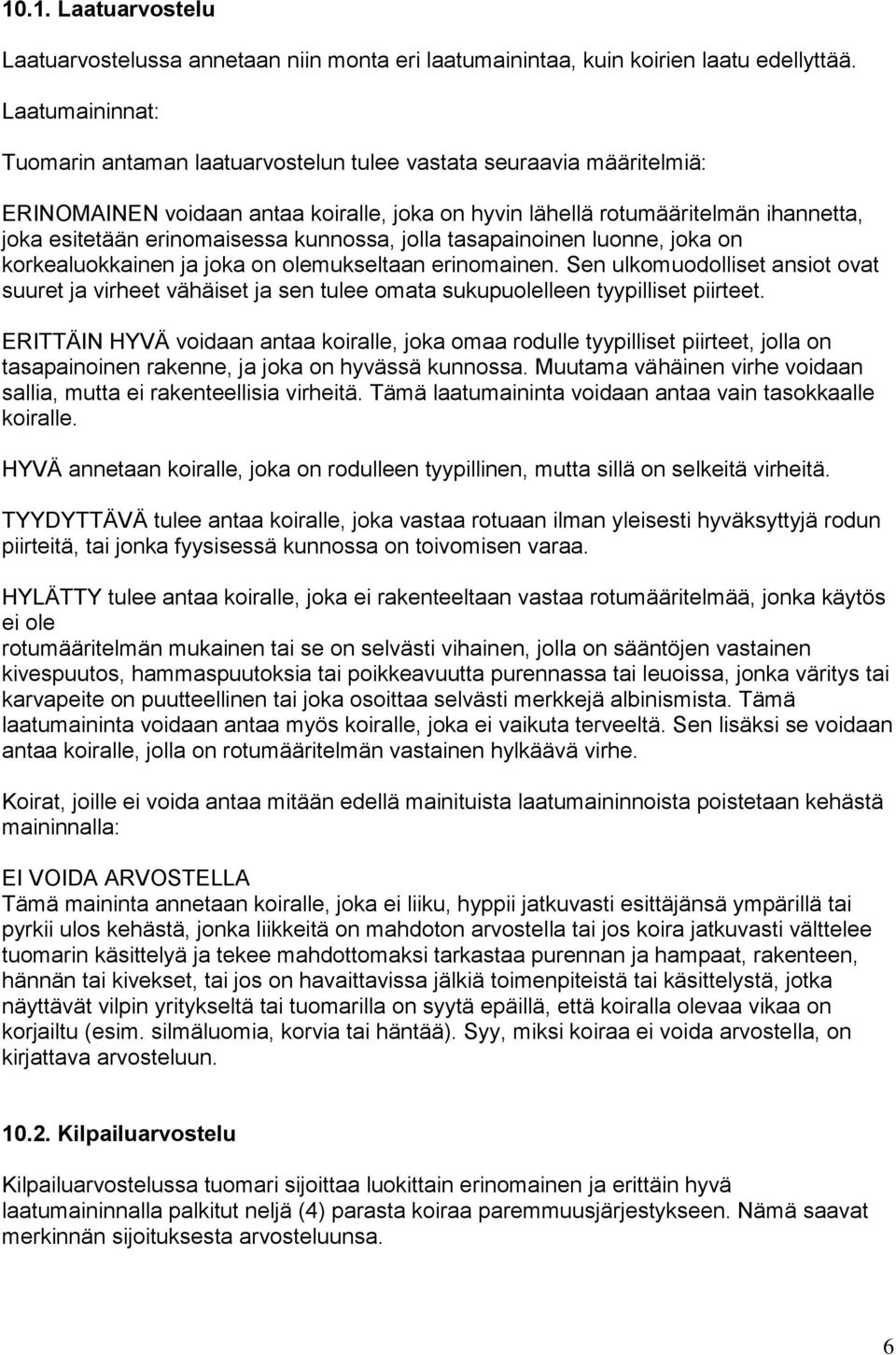 kunnossa, jolla tasapainoinen luonne, joka on korkealuokkainen ja joka on olemukseltaan erinomainen.