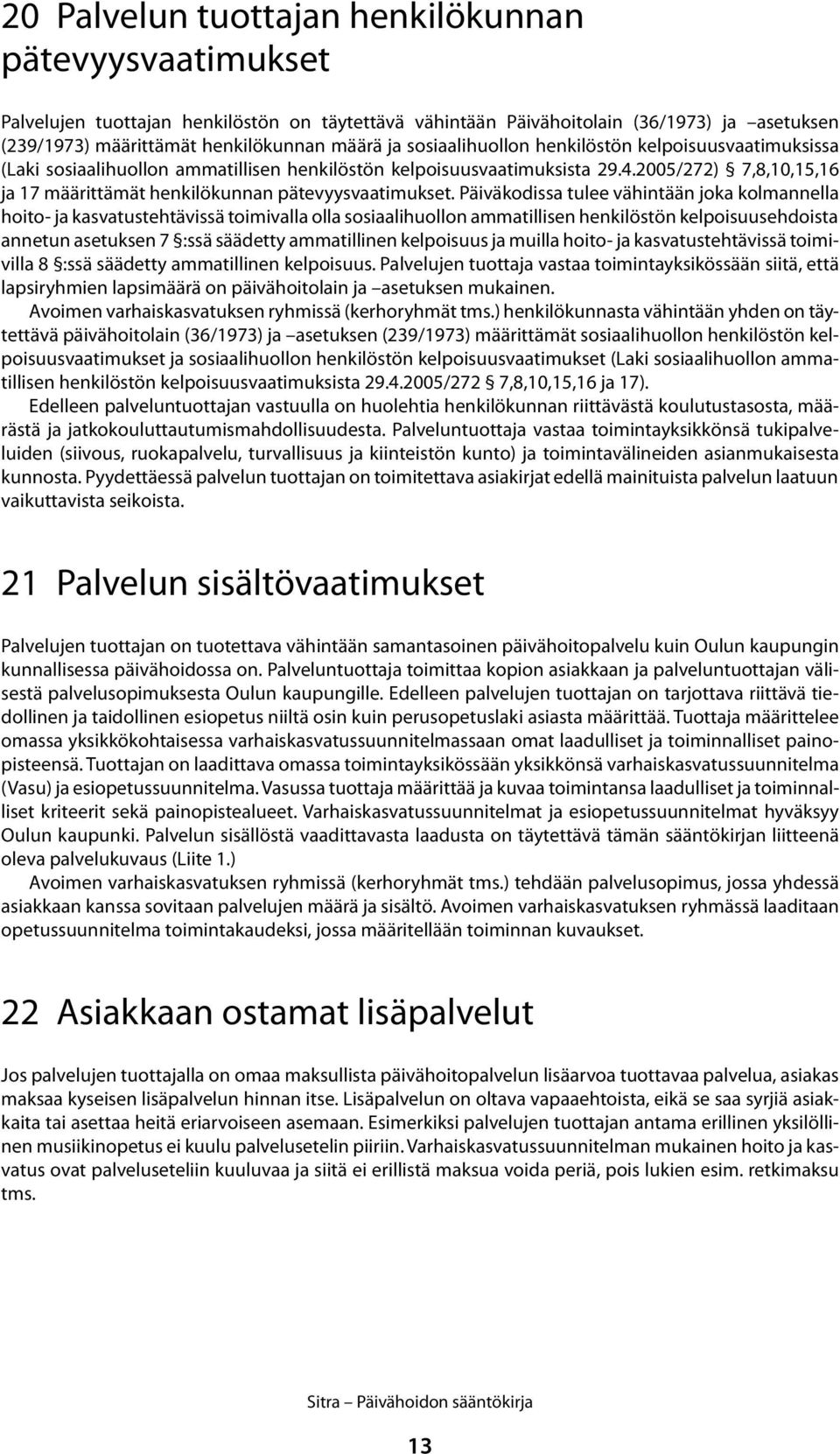 2005/272) 7,8,10,15,16 ja 17 määrittämät henkilökunnan pätevyysvaatimukset.