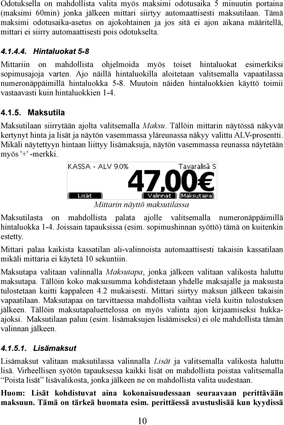 1.4.4. Hintaluokat 5-8 Mittariin on mahdollista ohjelmoida myös toiset hintaluokat esimerkiksi sopimusajoja varten.