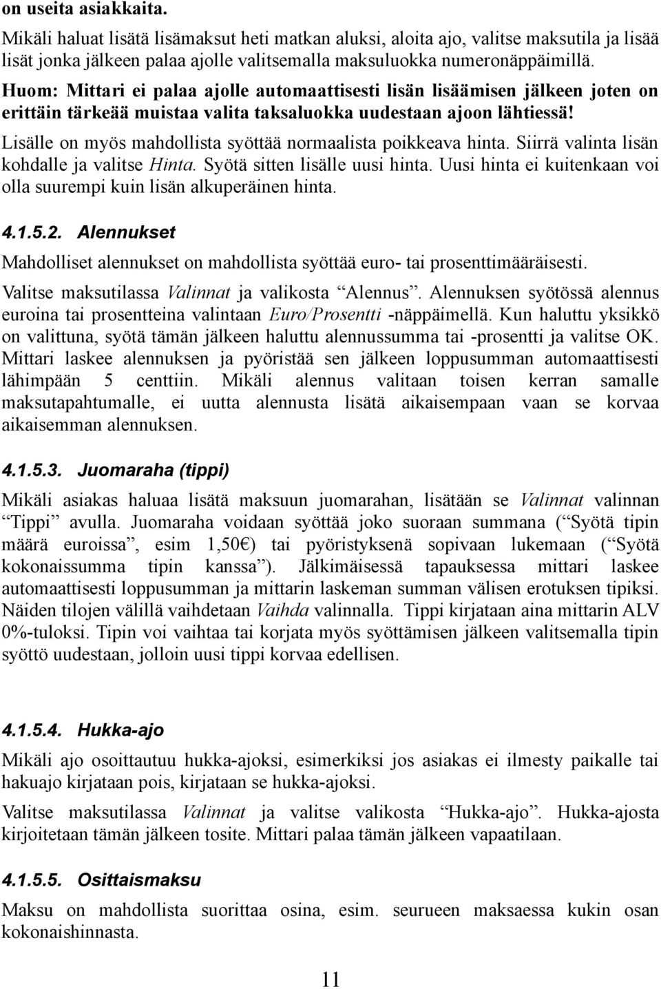 Lisälle on myös mahdollista syöttää normaalista poikkeava hinta. Siirrä valinta lisän kohdalle ja valitse Hinta. Syötä sitten lisälle uusi hinta.