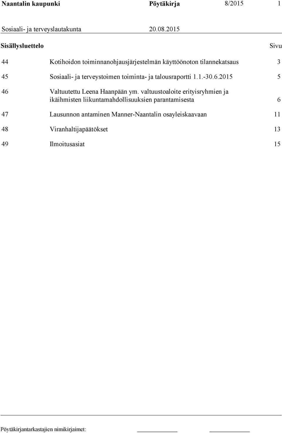 terveystoimen toiminta- ja talousraportti 1.1.-30.6.2015 5 46 Valtuutettu Leena Haanpään ym.