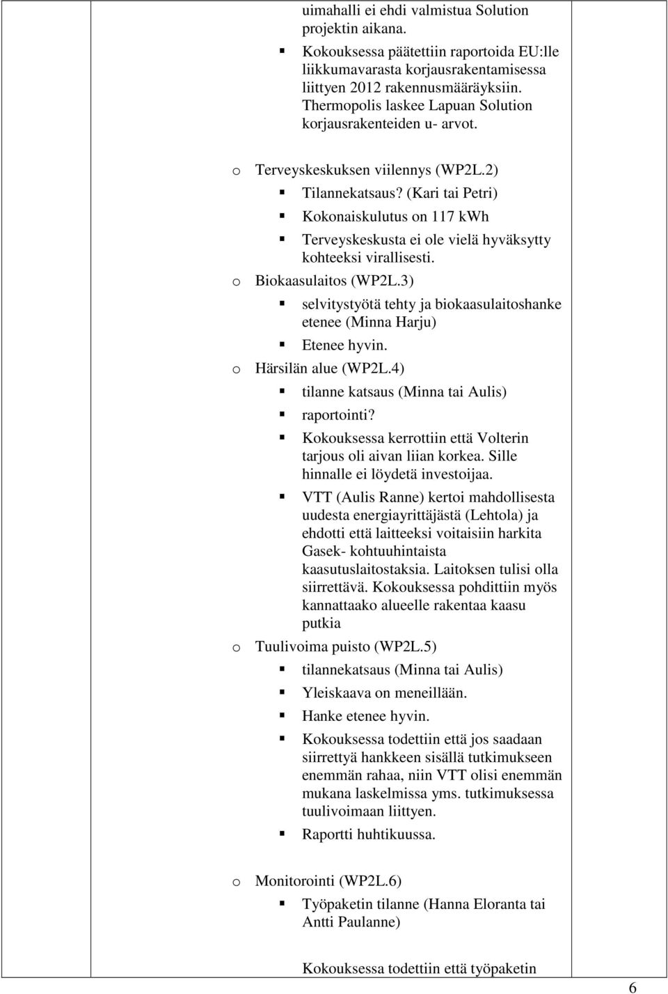 (Kari tai Petri) Kokonaiskulutus on 117 kwh Terveyskeskusta ei ole vielä hyväksytty kohteeksi virallisesti. o Biokaasulaitos (WP2L.