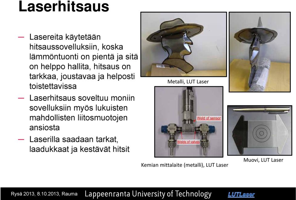 sovelluksiin myös lukuisten mahdollisten liitosmuotojen ansiosta Laserilla saadaan tarkat, t laadukkaat