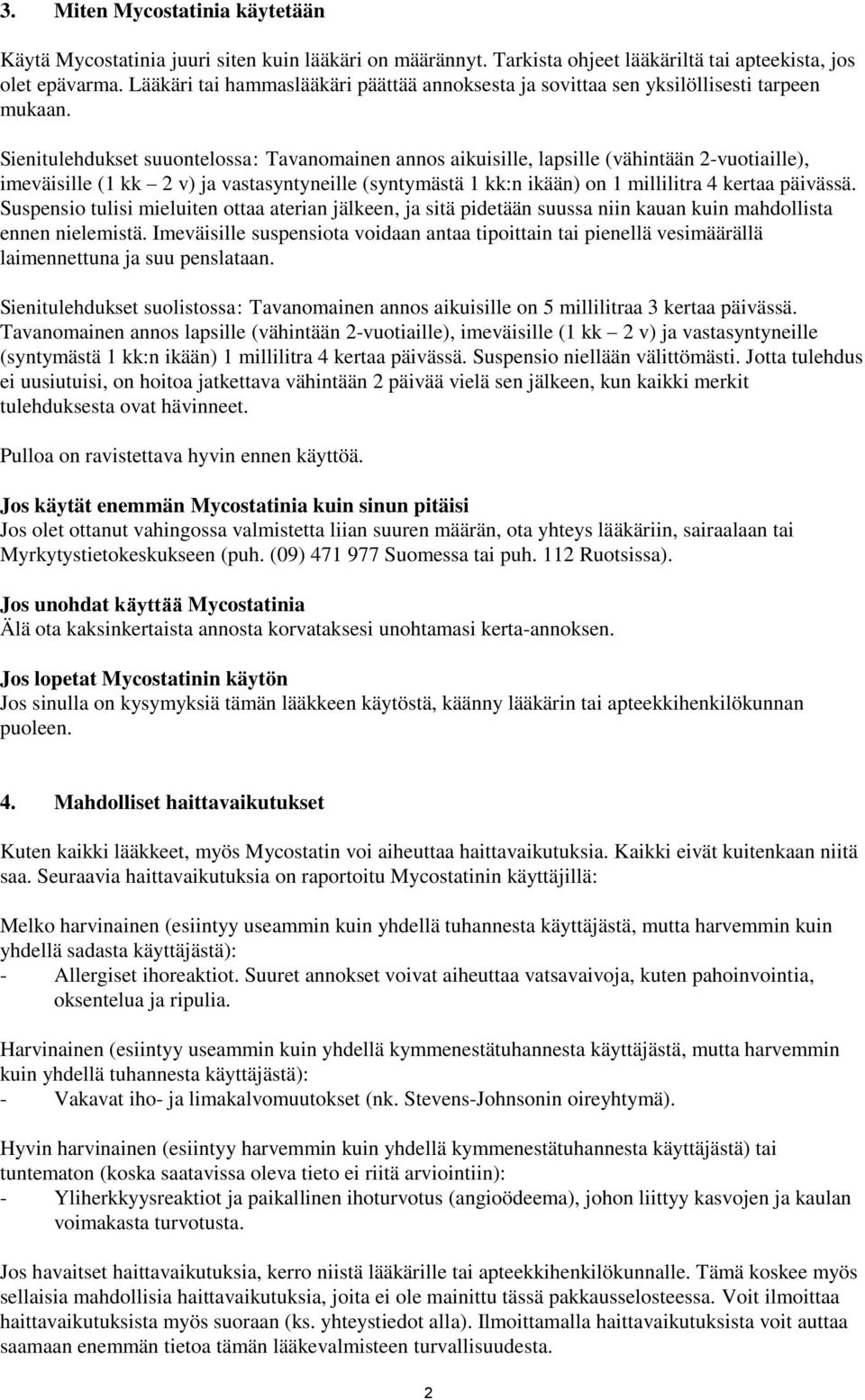 Sienitulehdukset suuontelossa: Tavanomainen annos aikuisille, lapsille (vähintään 2-vuotiaille), imeväisille (1 kk 2 v) ja vastasyntyneille (syntymästä 1 kk:n ikään) on 1 millilitra 4 kertaa päivässä.