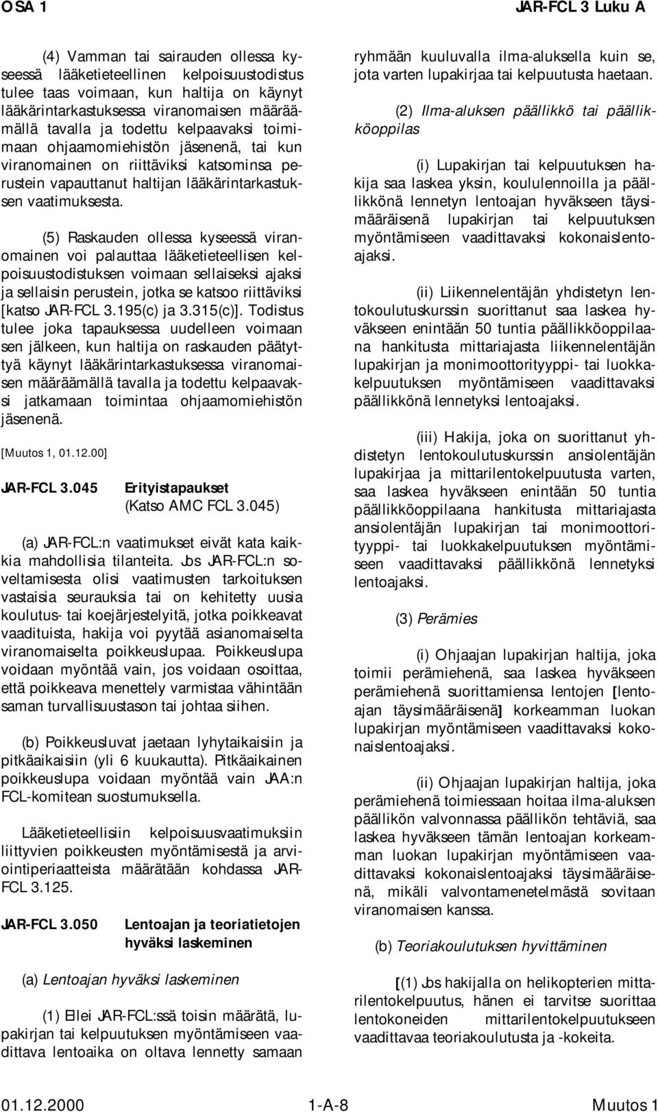 (5) Raskauden ollessa kyseessä viranomainen voi palauttaa lääketieteellisen kelpoisuustodistuksen voimaan sellaiseksi ajaksi ja sellaisin perustein, jotka se katsoo riittäviksi [katso JAR-FCL 3.