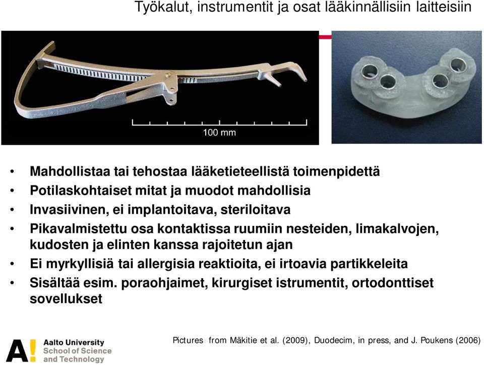 limakalvojen, kudosten ja elinten kanssa rajoitetun ajan Ei myrkyllisiä tai allergisia reaktioita, ei irtoavia partikkeleita Sisältää