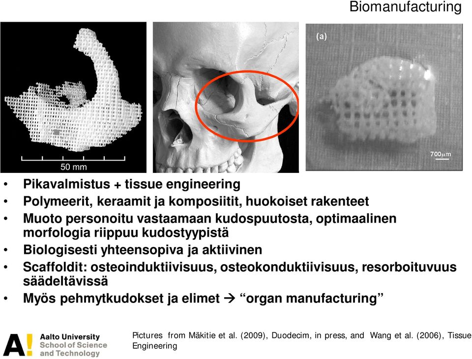 aktiivinen Scaffoldit: osteoinduktiivisuus, osteokonduktiivisuus, resorboituvuus säädeltävissä Myös pehmytkudokset ja