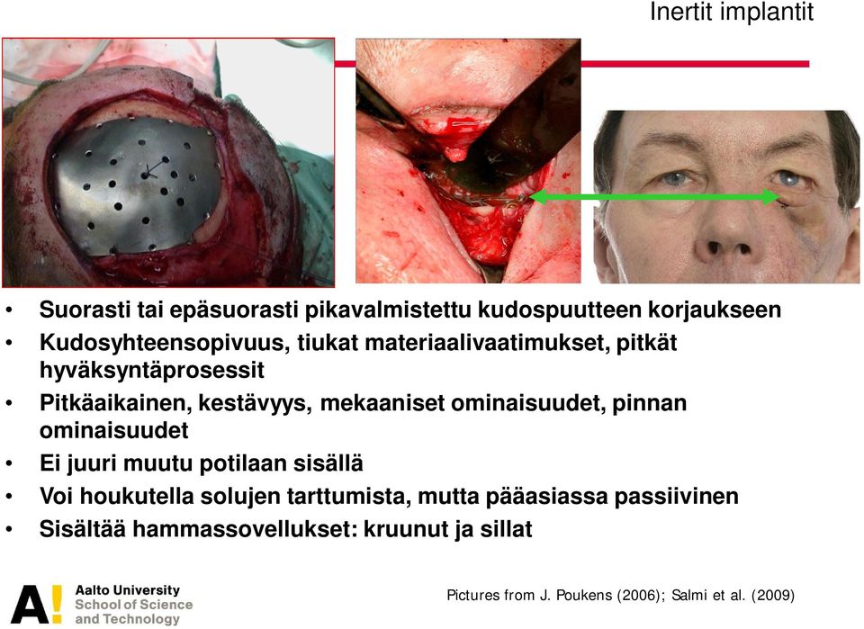 pinnan ominaisuudet Ei juuri muutu potilaan sisällä Voi houkutella solujen tarttumista, mutta pääasiassa