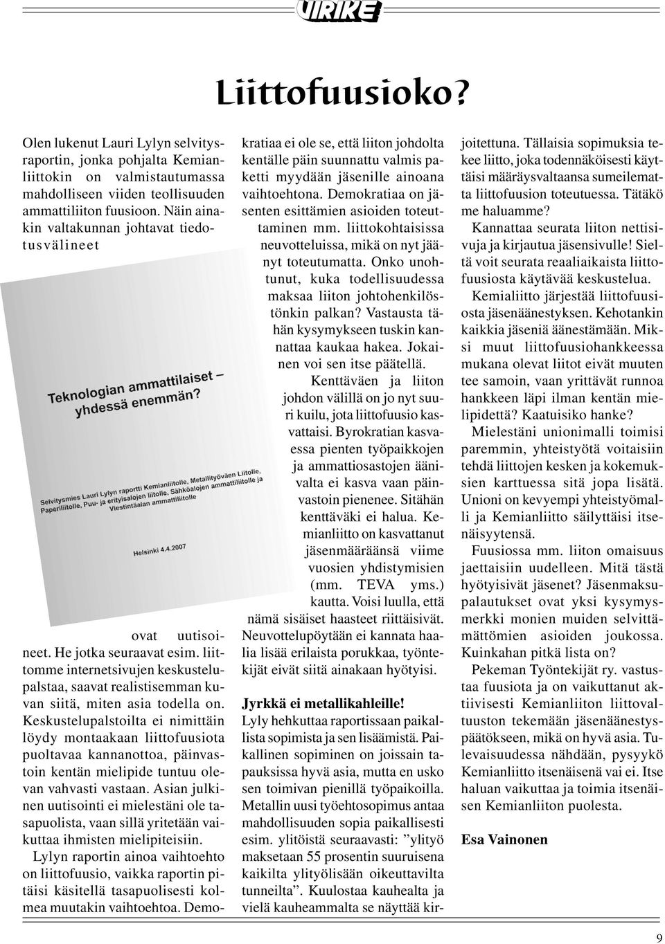 Keskustelupalstoilta ei nimittäin löydy montaakaan liittofuusiota puoltavaa kannanottoa, päinvastoin kentän mielipide tuntuu olevan vahvasti vastaan.