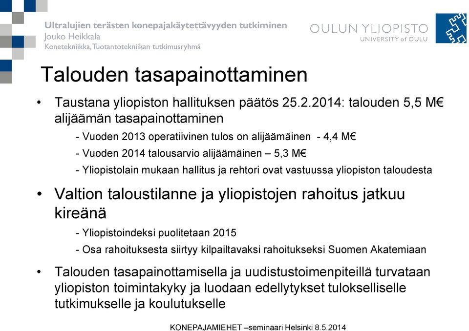 Yliopistolain mukaan hallitus ja rehtori ovat vastuussa yliopiston taloudesta Valtion taloustilanne ja yliopistojen rahoitus jatkuu kireänä - Yliopistoindeksi