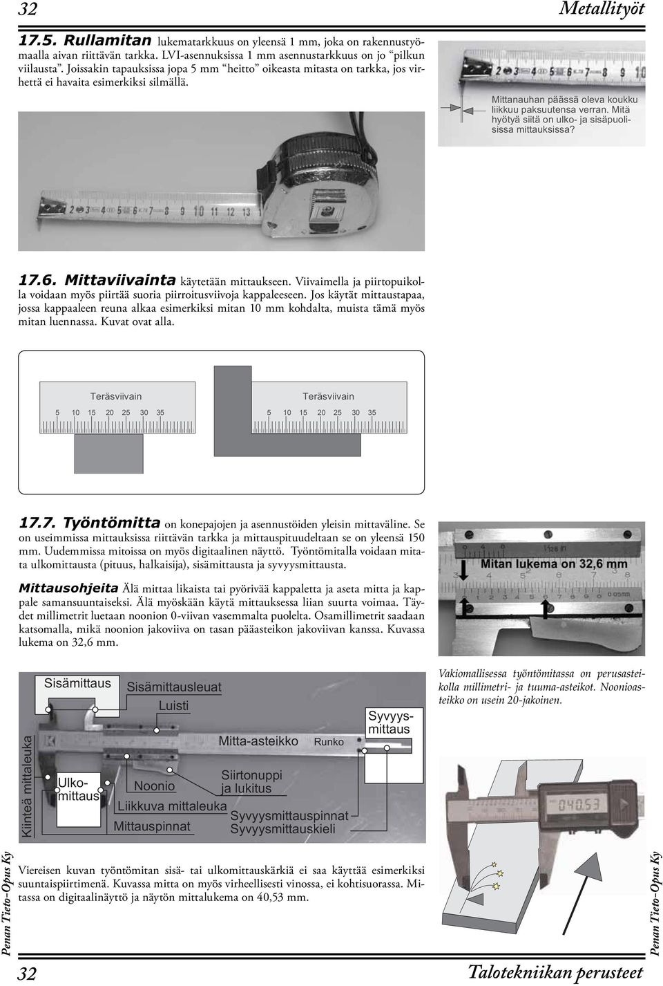 Metallityöt EJJ= = K D = F I I A L = K K EE K K F = I K K JA I = L A HH= EJ D O JO I EEJ K = I EI F K E I EI I = EJJ= K I EI I = 17.6. Mittaviivainta käytetään mittaukseen.