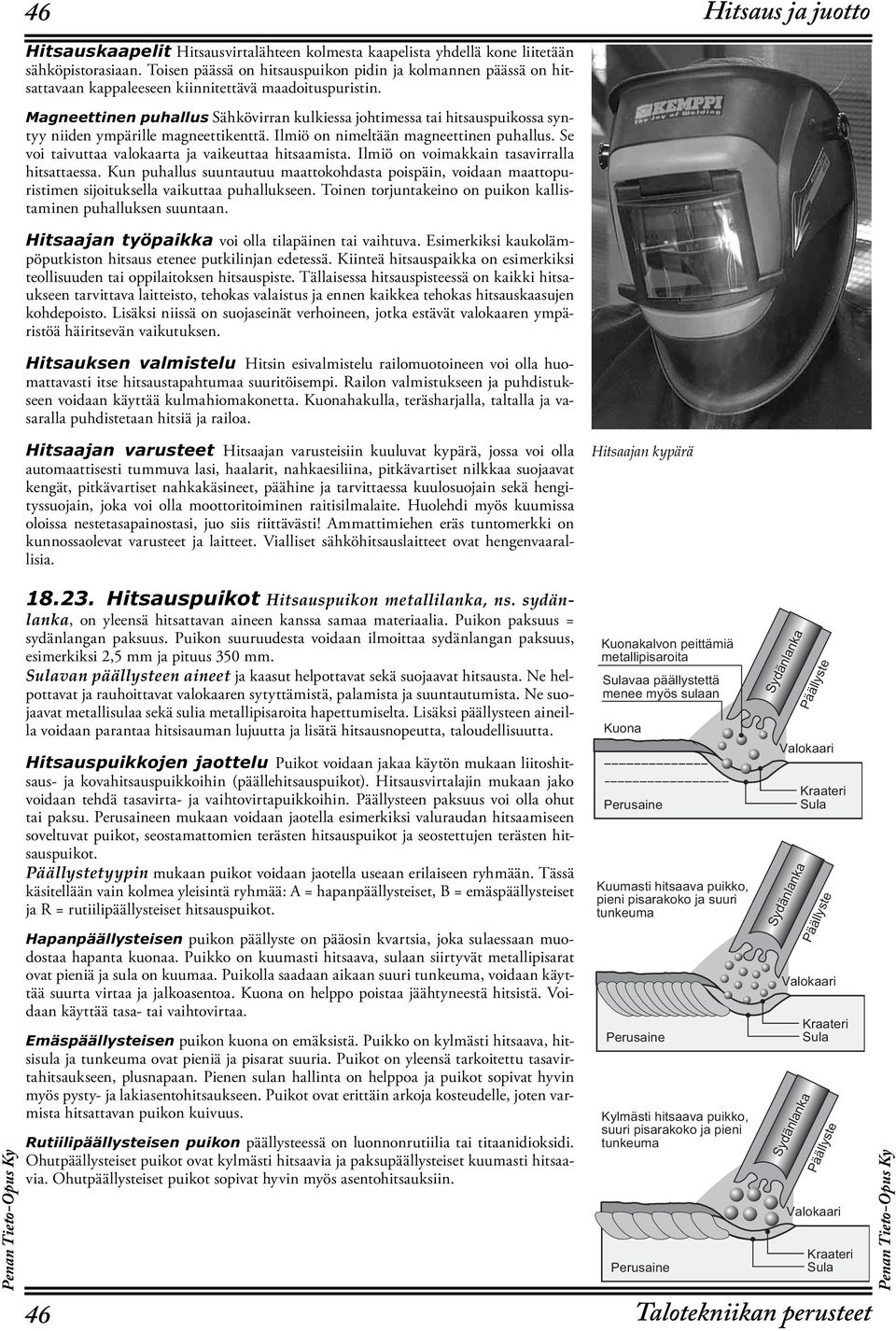 Magneettinen puhallus Sähkövirran kulkiessa johtimessa tai hitsauspuikossa syntyy niiden ympärille magneettikenttä. Ilmiö on nimeltään magneettinen puhallus.