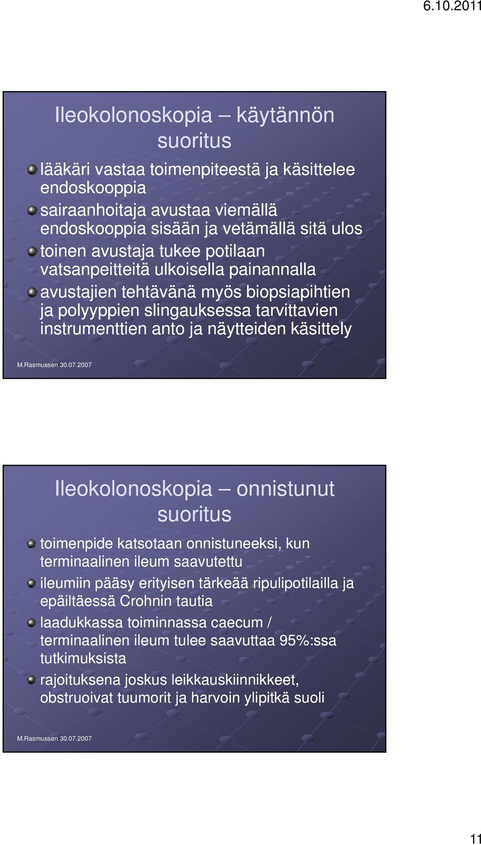 Ileokolonoskopia onnistunut suoritus toimenpide katsotaan onnistuneeksi, kun terminaalinen ileum saavutettu ileumiin pääsy erityisen tärkeää ripulipotilailla ja epäiltäessä Crohnin