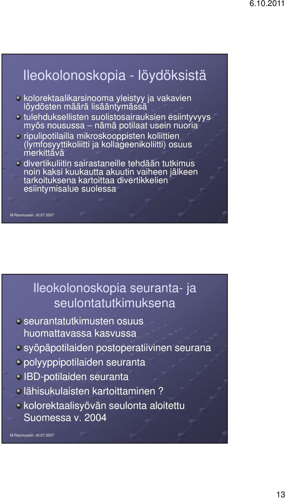 kuukautta akuutin vaiheen jälkeen tarkoituksena kartoittaa divertikkelien esiintymisalue suolessa Ileokolonoskopia seuranta- ja seulontatutkimuksena seurantatutkimusten osuus