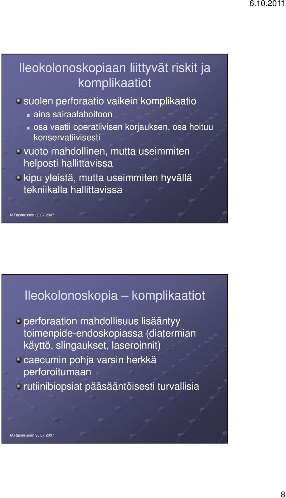 useimmiten hyvällä tekniikalla hallittavissa Ileokolonoskopia komplikaatiot perforaation mahdollisuus lisääntyy toimenpide-endoskopiassa