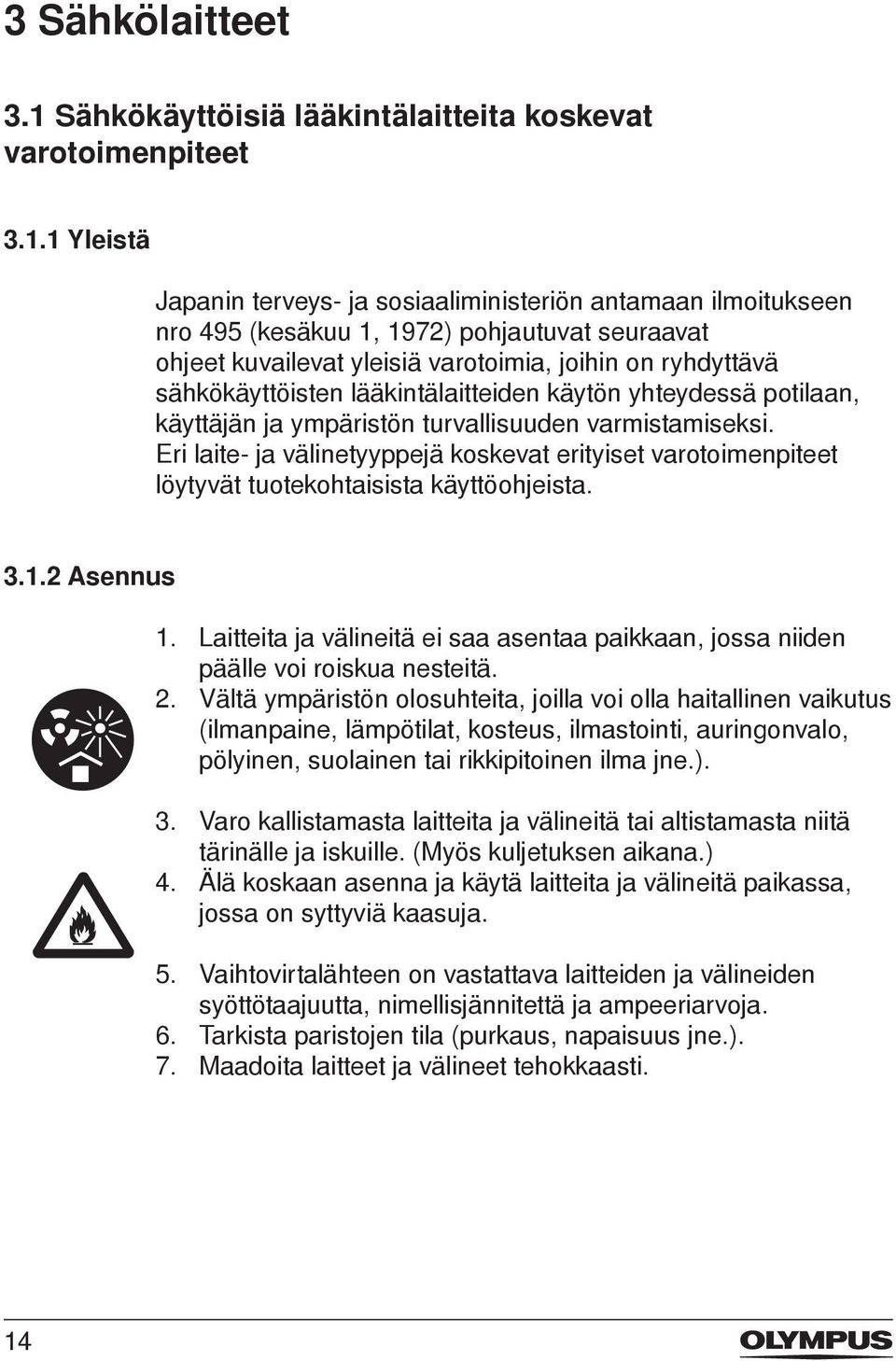 1 Yleistä Japanin terveys ja sosiaaliministeriön antamaan ilmoitukseen nro 495 (kesäkuu 1, 1972) pohjautuvat seuraavat ohjeet kuvailevat yleisiä varotoimia, joihin on ryhdyttävä sähkökäyttöisten