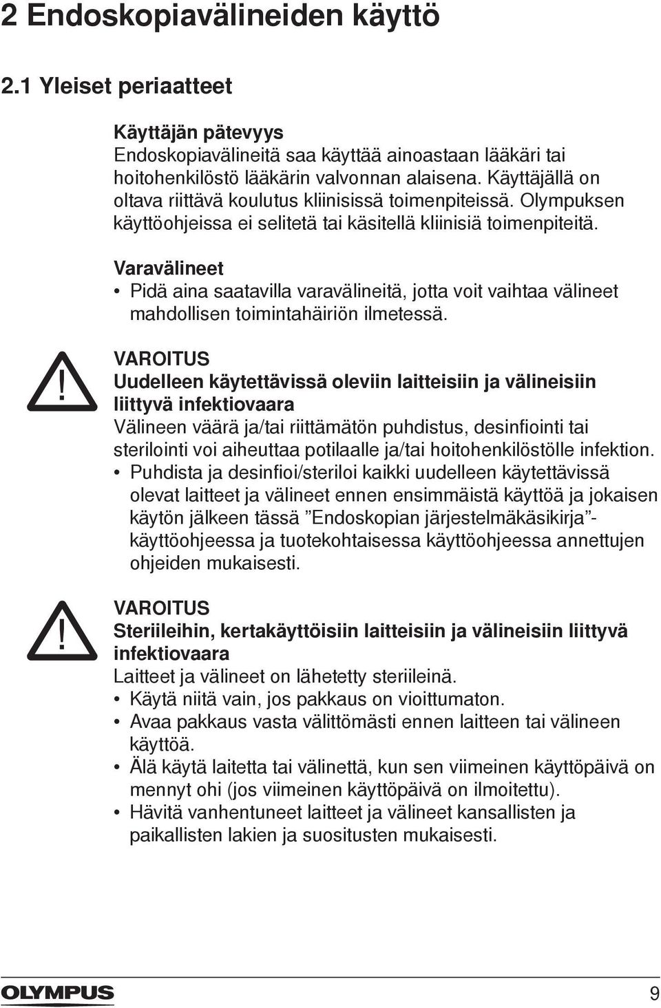 Varavälineet Pidä aina saatavilla varavälineitä, jotta voit vaihtaa välineet mahdollisen toimintahäiriön ilmetessä.