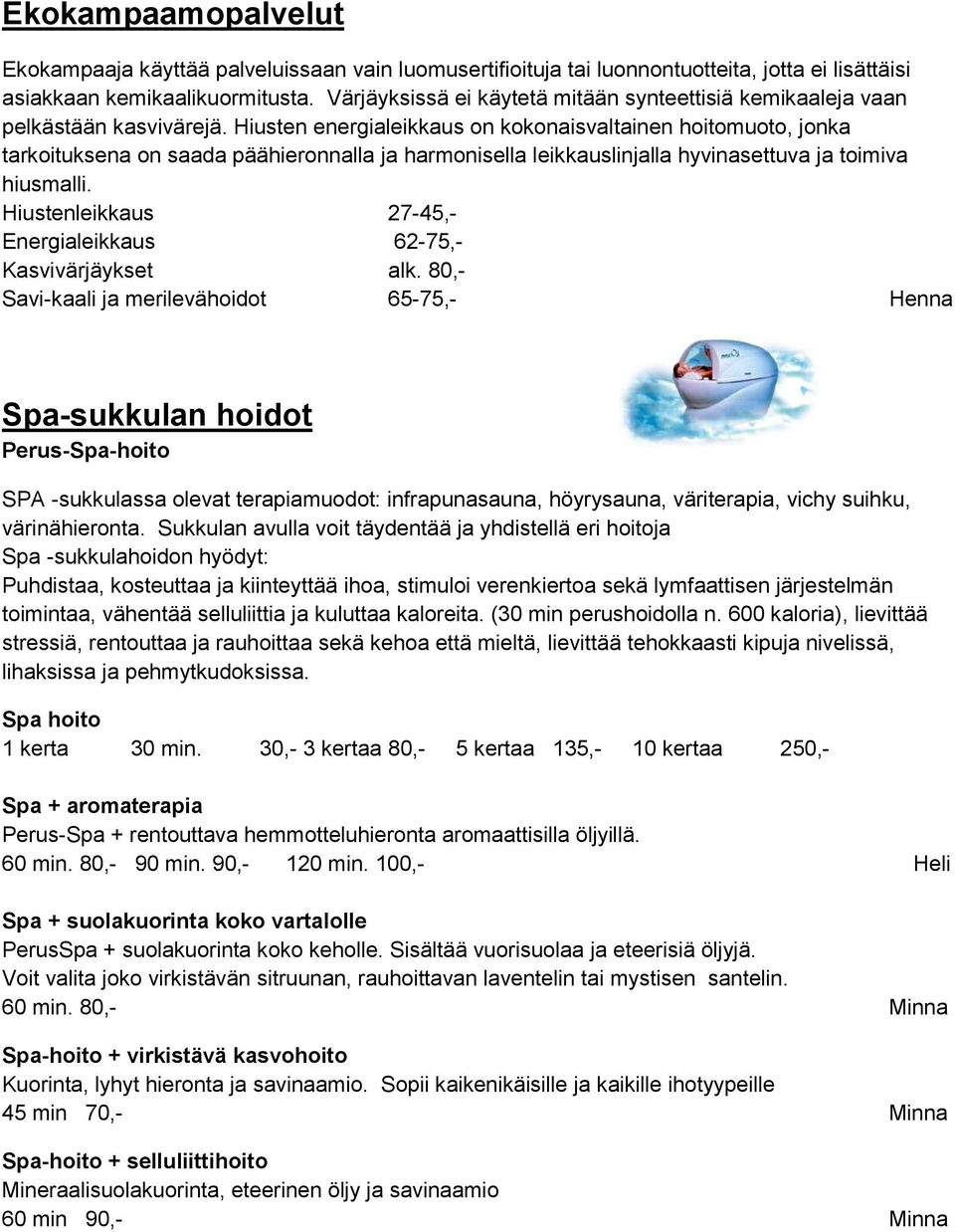 Hiusten energialeikkaus on kokonaisvaltainen hoitomuoto, jonka tarkoituksena on saada päähieronnalla ja harmonisella leikkauslinjalla hyvinasettuva ja toimiva hiusmalli.