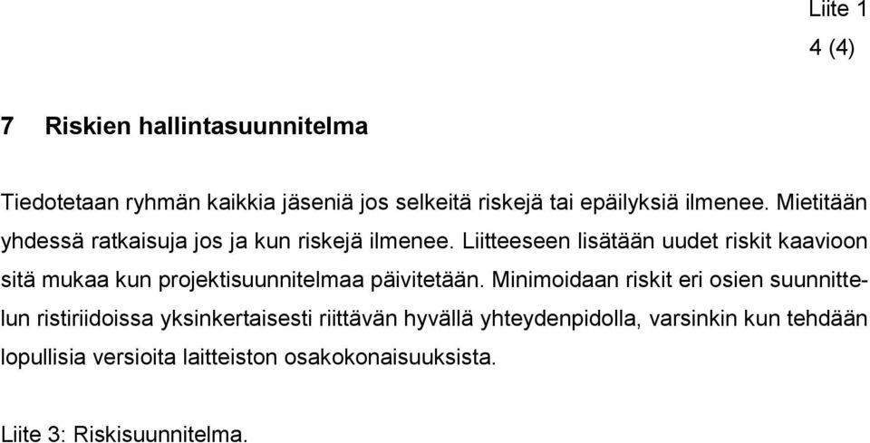 Liitteeseen lisätään uudet riskit kaavioon sitä mukaa kun projektisuunnitelmaa päivitetään.