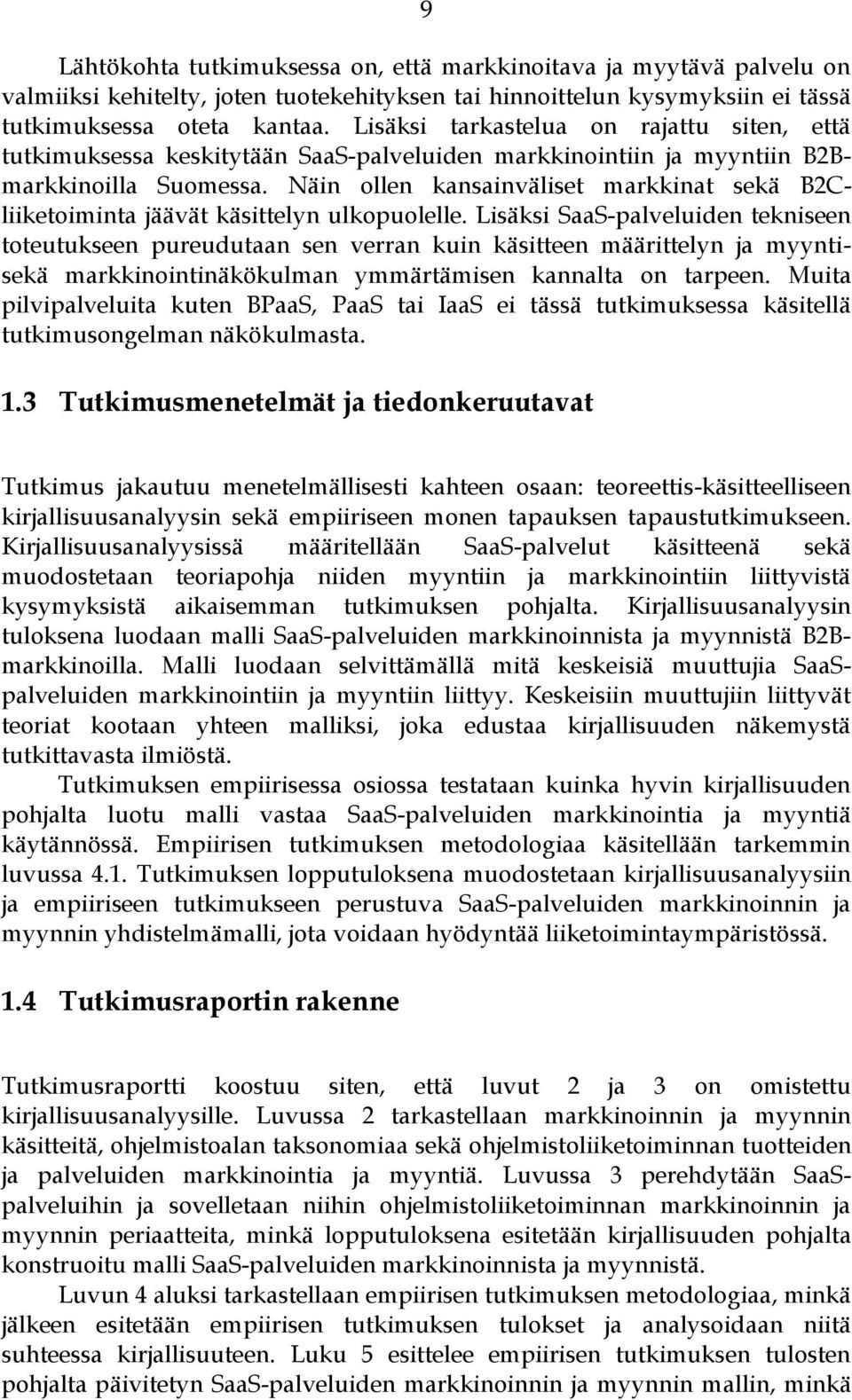 Näin ollen kansainväliset markkinat sekä B2Cliiketoiminta jäävät käsittelyn ulkopuolelle.