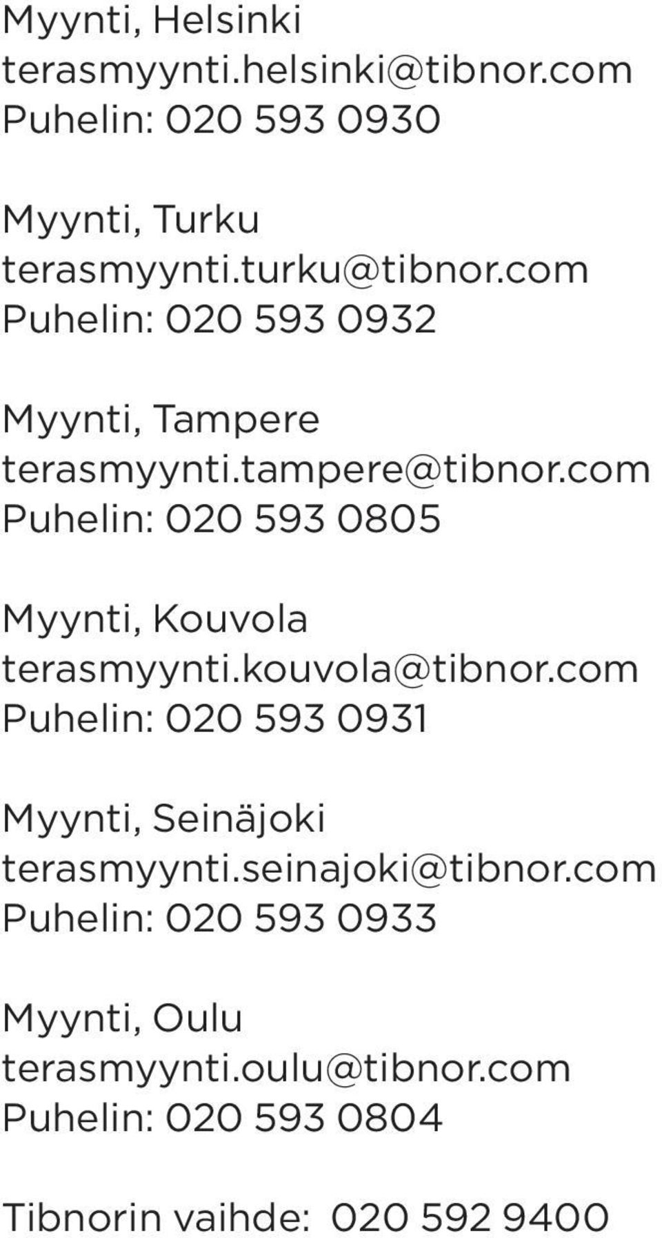 com Puhelin: 020 593 0805 Myynti, Kouvola terasmyynti.kouvola@tinor.