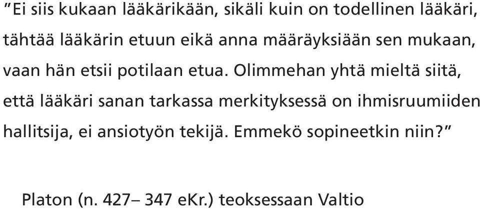 Olimmehan yhtä mieltä siitä, että lääkäri sanan tarkassa merkityksessä on