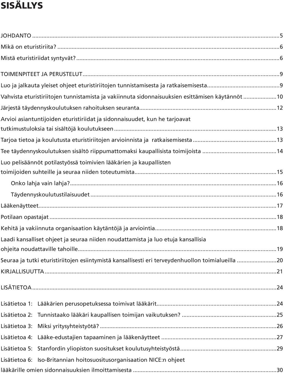 ..12 Arvioi asiantuntijoiden eturistiriidat ja sidonnaisuudet, kun he tarjoavat tutkimustuloksia tai sisältöjä koulutukseen.