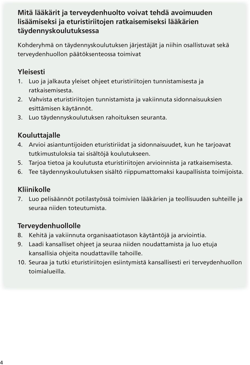 Vahvista eturistiriitojen tunnistamista ja vakiinnuta sidonnaisuuksien esittämisen käytännöt. 3. Luo täydennyskoulutuksen rahoituksen seuranta. Kouluttajalle 4.