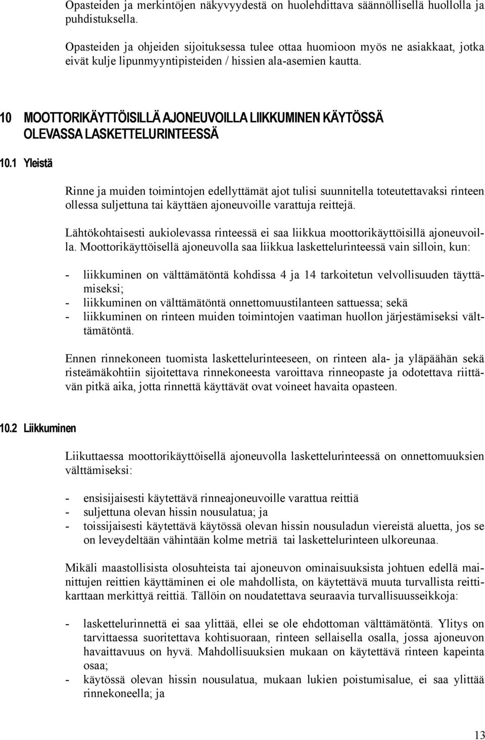 10 MOOTTORIKÄYTTÖISILLÄ AJONEUVOILLA LIIKKUMINEN KÄYTÖSSÄ OLEVASSA LASKETTELURINTEESSÄ 10.