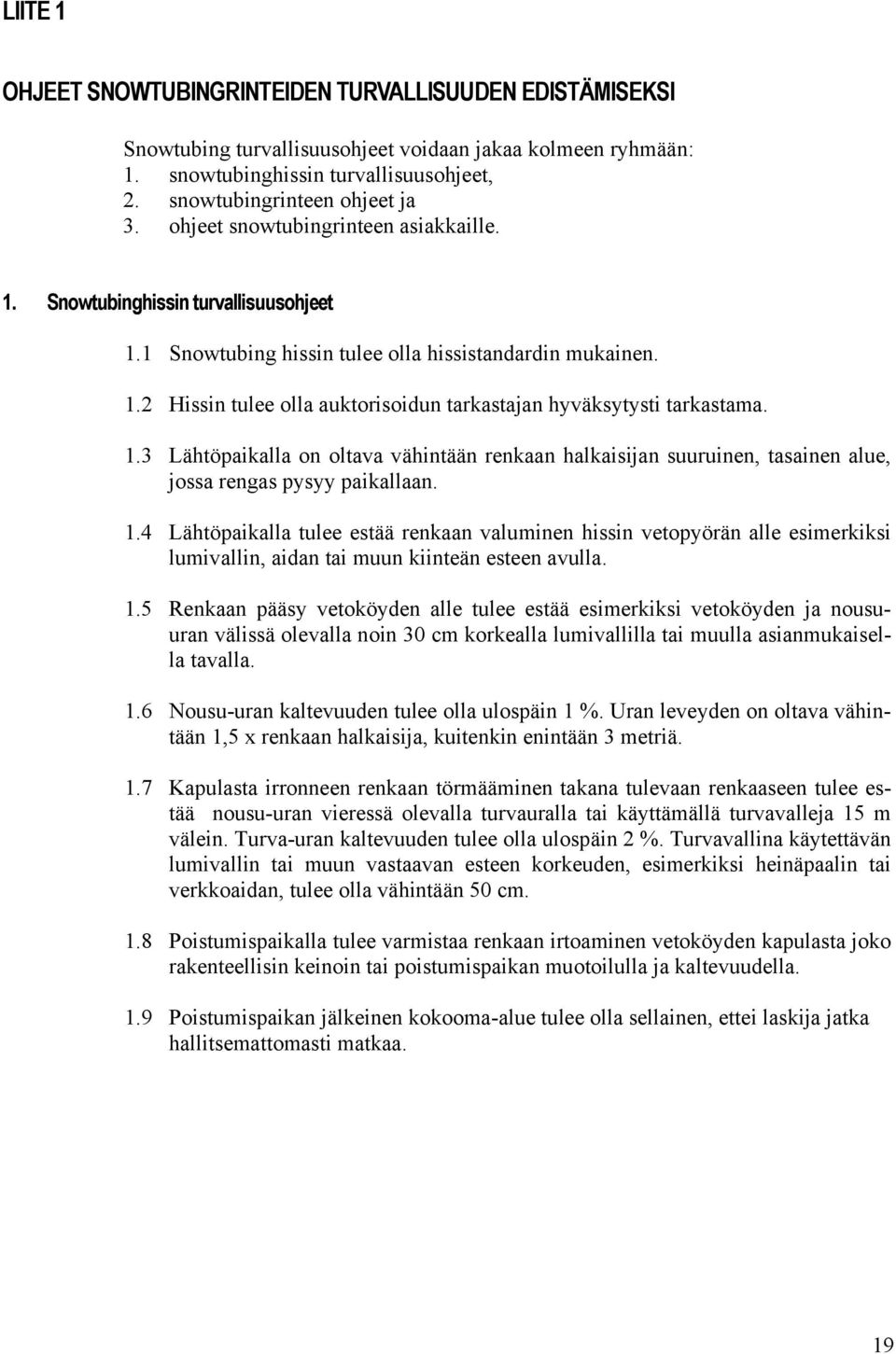 1.3 Lähtöpaikalla on oltava vähintään renkaan halkaisijan suuruinen, tasainen alue, jossa rengas pysyy paikallaan. 1.