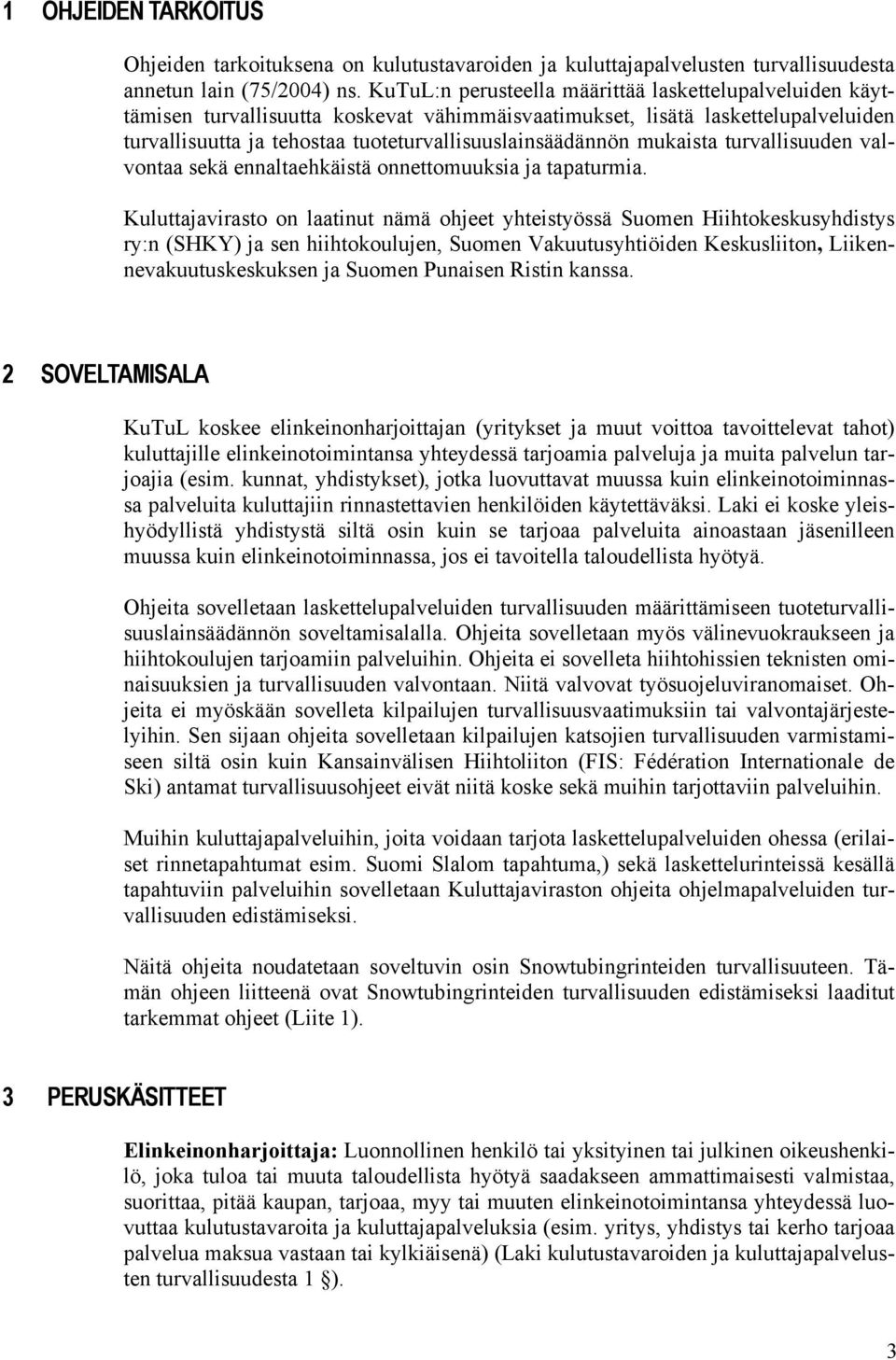 mukaista turvallisuuden valvontaa sekä ennaltaehkäistä onnettomuuksia ja tapaturmia.