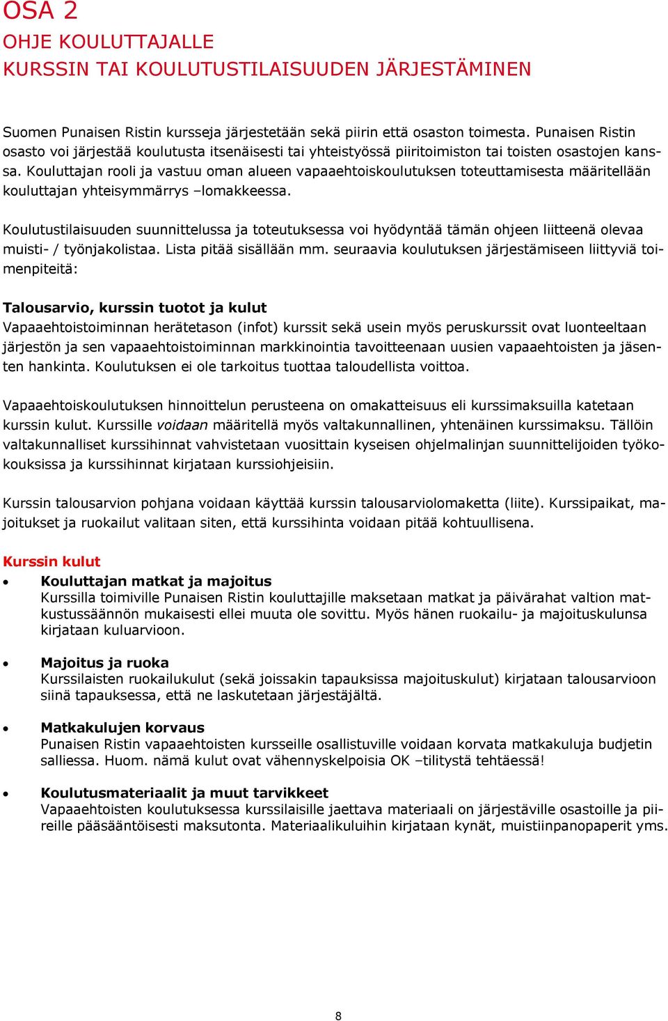 Kouluttajan rooli ja vastuu oman alueen vapaaehtoiskoulutuksen toteuttamisesta määritellään kouluttajan yhteisymmärrys lomakkeessa.