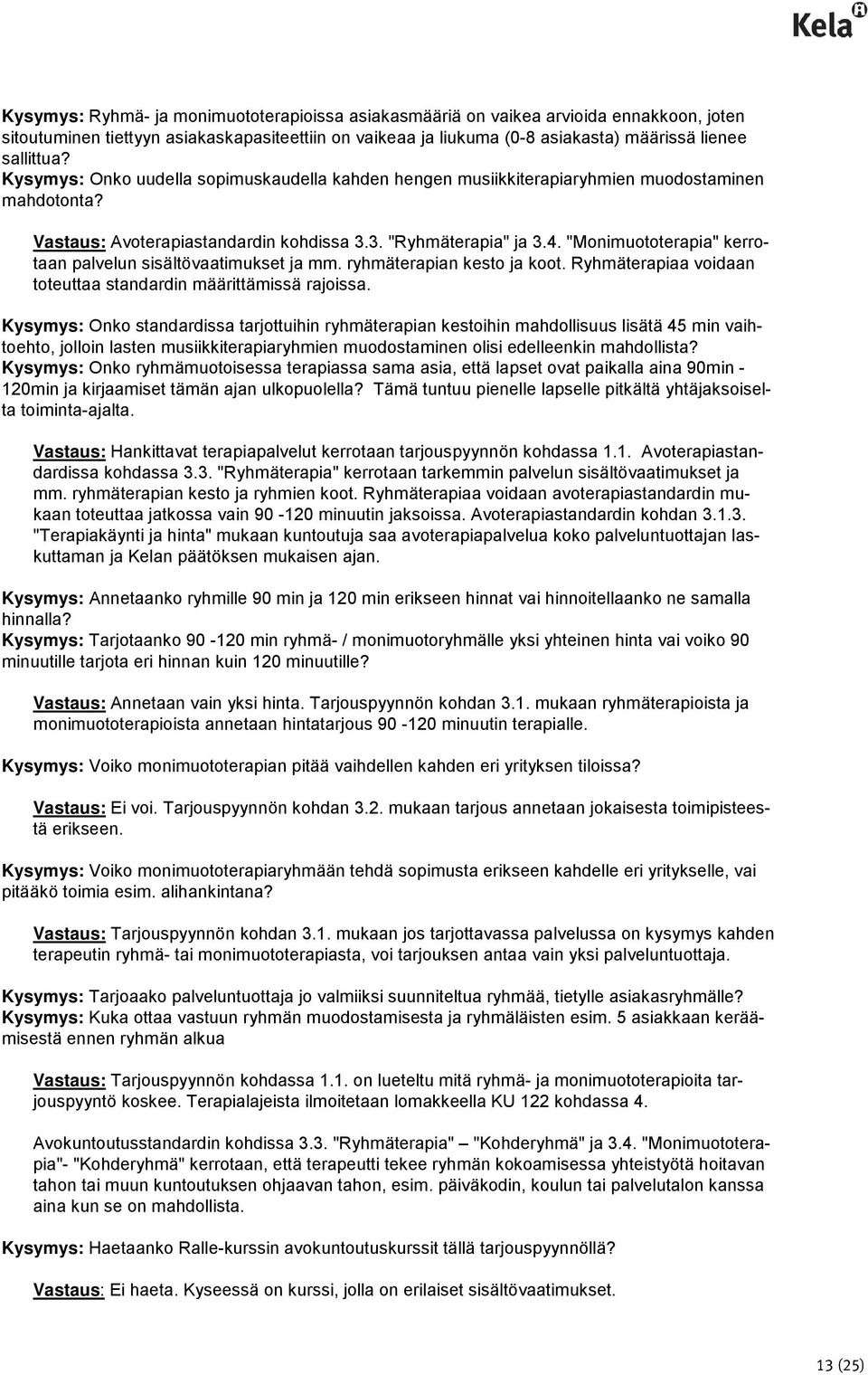 "Monimuototerapia" kerrotaan palvelun sisältövaatimukset ja mm. ryhmäterapian kesto ja koot. Ryhmäterapiaa voidaan toteuttaa standardin määrittämissä rajoissa.