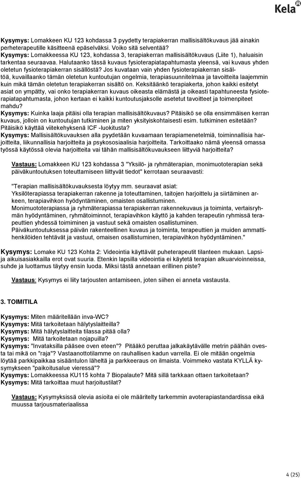 Halutaanko tässä kuvaus fysioterapiatapahtumasta yleensä, vai kuvaus yhden oletetun fysioterapiakerran sisällöstä?