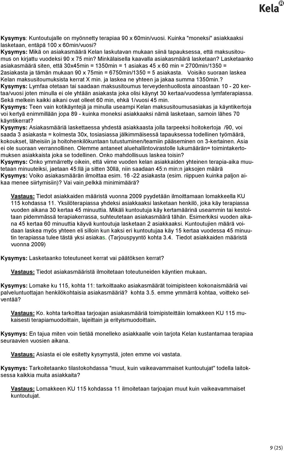 Lasketaanko asiakasmäärä siten, että 30x45min = 1350min = 1 asiakas 45 x 60 min = 2700min/1350 = 2asiakasta ja tämän mukaan 90 x 75min = 6750min/1350 = 5 asiakasta.